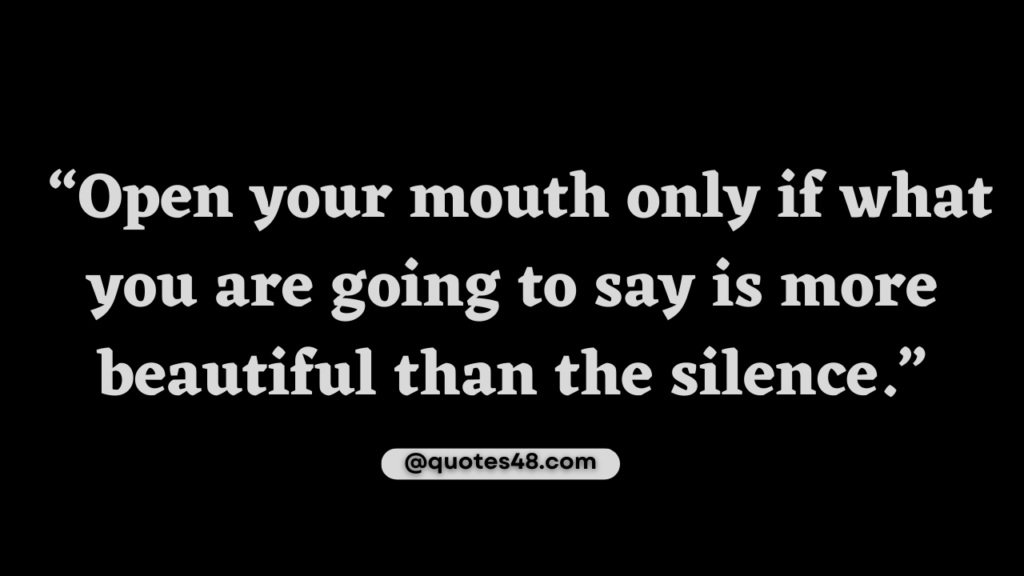 Picture of text quote that says “Open your mouth only if what you are going to say is more beautiful than the silence.”