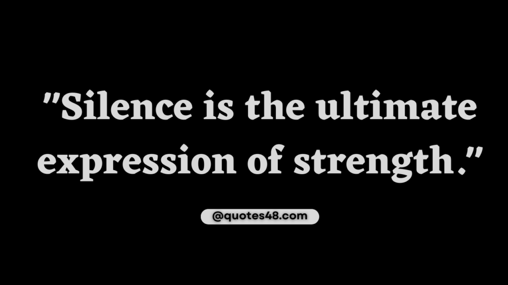 picture quote that says "Silence is the ultimate expression of strength."