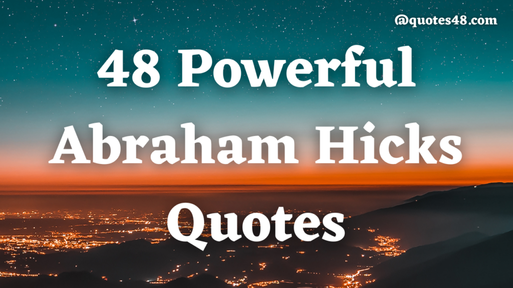48 Powerful Abraham Hicks Quote